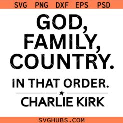God Family Country in that order Charlie Kirk SVG, Charlie Kirk Freedom Quote Shirt SVG, Charlie Kirk SVG