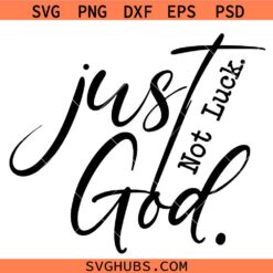 Just God not luck SVG, Christian Saying SVG, Religious SVG, Inspirational SVG