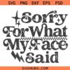 Sorry For What My Face Said SVG, Sarcastic Quotes SVG, Funny SVG, Adult Humor SVG