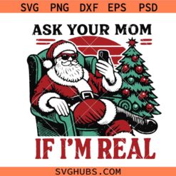 Ask Your Mom if I'm real retro Santa SVG, Funy Santa Quote SVG, christmas humor SVG, christmas svg