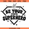 Be Your Own Superhero SVG, Marvel Quotes SVG, Inspirational svg