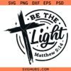 Be the Light Bible Verse SVG, Faith Cross SVG, Scripture SVG, Bible Verse SVG