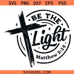 Be the Light Bible Verse SVG, Faith Cross SVG, Scripture SVG, Bible Verse SVG