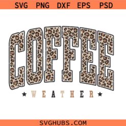 Coffee weather leopard print SVG, Coffee Lover SVG, Coffee Addict Shirt SVG