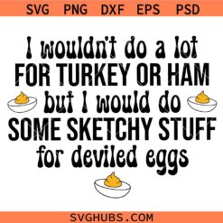 Deviled Eggs Sketchy Stuff Quote SVG, Deviled Eggs SVG, Funny Thanksgiving SVG