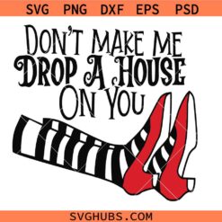 Don't Make Me Drop A House On You SVG, Hocus Pocus SVG, Wicked witch svg png