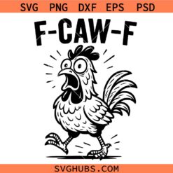 Funny F-Caw-F Chicken Svg png, Funny F Caw F Chicken Svg, Screaming Rooster Svg
