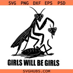 Girls will be girls SVG, Praying Mantis SVG, Cockroach SVG, Funny Insect Quotes SVG