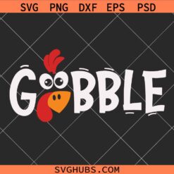 Gobble SVG , turkey gobble svg, turkey svg, thanksgiving svg, thanksgiving turkey svg