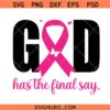 God has the final say SVG, Breast Cancer Awareness SVG, Breast Cancer Survivor SVG, Cancer SVG