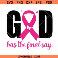 God has the final say SVG, Breast Cancer Awareness SVG, Breast Cancer Survivor SVG, Cancer SVG