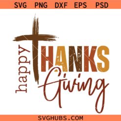 Happy Thanksgiving SVG, Christian Cross SVG, Thanksgiving Shirt SVG, Religious SVG