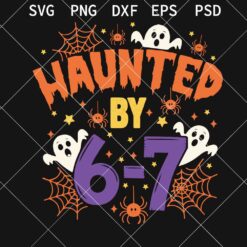 Haunted By 6-7 Halloween SVG PNG, Math Teacher Ghost SVG PNG, Funny Spooky Spider 6 7 Halloween SVG