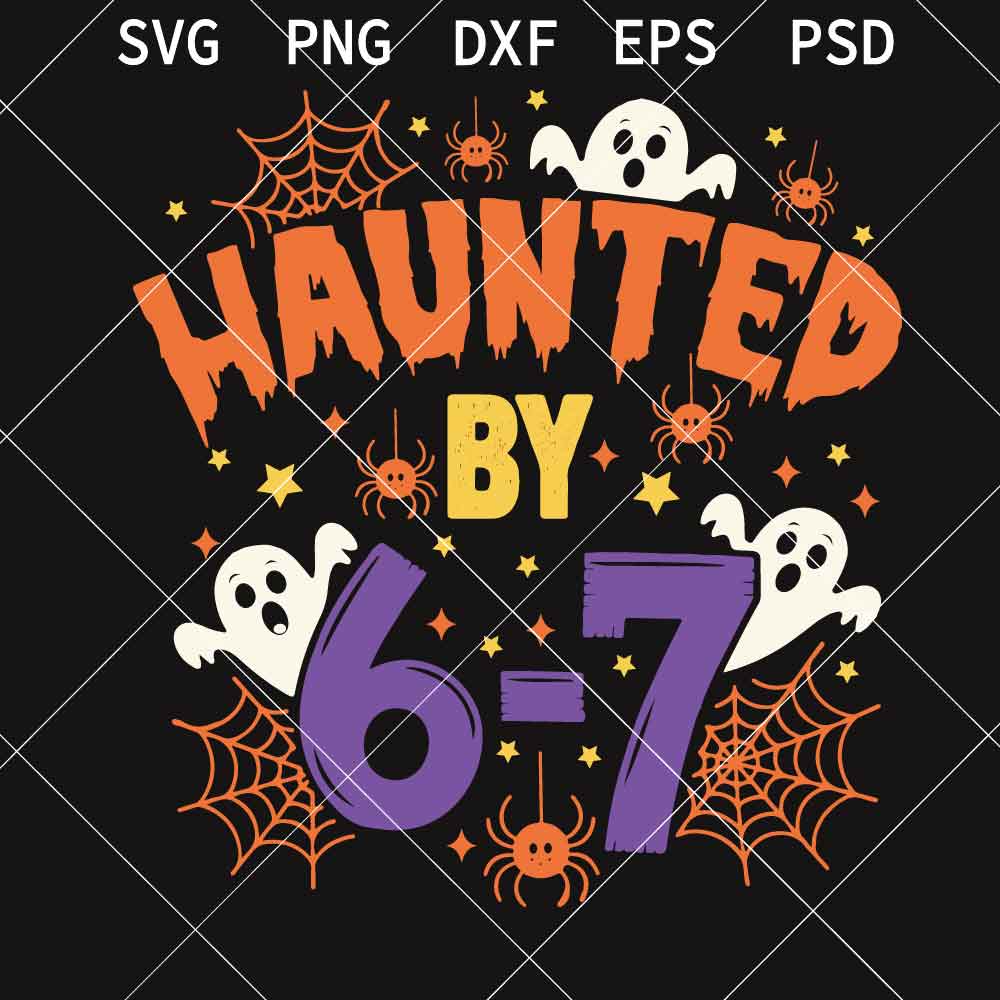 Haunted By 6-7 Halloween SVG PNG, Math Teacher Ghost SVG PNG, Funny Spooky Spider 6 7 Halloween SVG