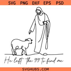 He Left the 99 to Find Me SVG, Jesus SVG, Religious SVG, Christian Shirt SVG