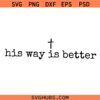 His Way Is Better Christian SVG, Christian SVG, Christian Shirt Svg, Religious Svg, Faith SVG   