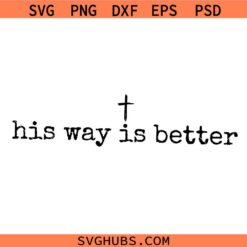 His Way Is Better Christian SVG, Christian SVG, Christian Shirt Svg, Religious Svg, Faith SVG   