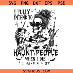 I Fully Intend To Haunt People When I Die PNG, Sarcastic Snarky Witchy svg,  Halloween Messy Bun Skeleton png svg