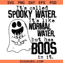 It's Called Spooky Water It's Like Normal Water But Has Boos In It Svg, Halloween SVG