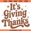 Its Giving Thanks SVG, Thanksgiving SVG, Thanksgiving Puns SVG, Fall Shirt Svg