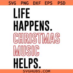 Life Happens Christmas Music Helps SVG, Funny Christmas Quote SVG, Christmas Sign SVG