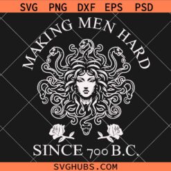 Medusa Making men hard since 700 BC SVG, Medusa SVG, Adult Humor Svg, Medusa Shirt SVG