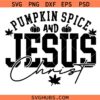 Pumpkin Spice and Jesus Christ SVG, Jesus Christ Svg, Christian Fall Svg, Pumpkin Patch SVG