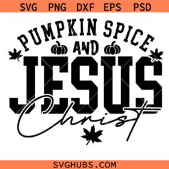 Pumpkin Spice and Jesus Christ SVG, Jesus Christ Svg, Christian Fall Svg, Pumpkin Patch SVG