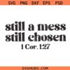 Still a mess Still chosen SVG, Bible Verse SVG, Scripture Svg, Religious Quote SVG