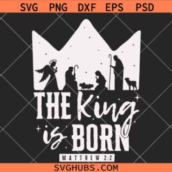 The King is born Matthew 2 SVG, Religious Christmas SVG, Bible Verse SVG