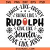 Dance Like Frosty Shine Like Rudolph Give Life Santa Love Like Jesus svg, Funy Christmas Quotes SVG