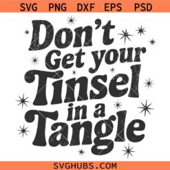Dont get your Tinsel in a Tangle SVG, Funny Christmas SVG, Funny Sassy Mom SVG