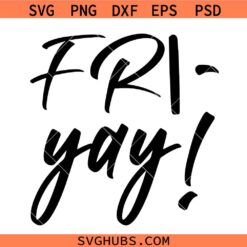 Fri Yay svg, Happy Friyay Svg, Funny Teacher Svg, Teacher Quote SVG