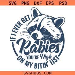 If I Ever Get Rabies You’re High On My Bitin’ List Svg, Sarcastic Animal Quote SVG, Funny Raccoon SVG