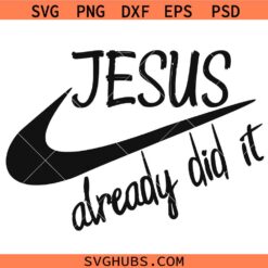 Jesus already did it SVG, Christian Nike Design SVG, Funny Christian Shirt SVG