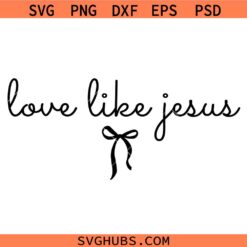Love like Jesus Coquette Bow svg, Love like Jesus SVG, Christian Quote Coquette svg      