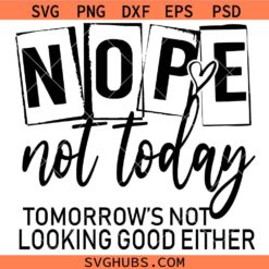 Nope Not Today Svg, Tomorrow’s Not Looking Good Either SVG, Sassy SVG, Funny girl quote svg