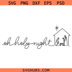 Oh Holy night nativity scene SVG, Nativity Scene SVG, Christmas Manger Svg, Baby Jesus Svg, Christmas SVG