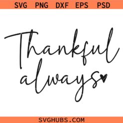 Thankful Always SVG, Thanksgiving Shirt SVG, Fall Design SVG, Inspirational SVG