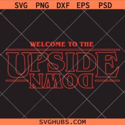 Welcome to the upside down SVG, Upside Down Svg, Stranger Things SVG, Eleven Svg