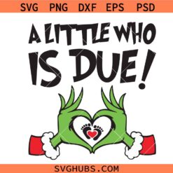 A Little Who Is Due SVG PNG, Grinchmas Pregnancy Announcement SVG, Grinchmas Christmas Pregnancy SVG