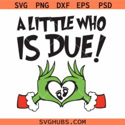 A Little Who Is Due SVG PNG, Grinchmas pregnancy announcement SVG, Grinch Christmas shirt SVG