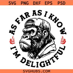 As Far As I Know I’m Delightful PNG SVG, Angry Gorilla SVG, Sarcastic Monkey Graphic with Backward Hat SVG
