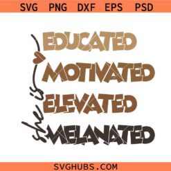 She Is Me Educated Motivated Elevated Melanated Svg Png, Black History Svg Png, African American Svg Png