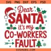 Dear Santa It's My Coworker's Fault Svg, Santa Christmas Quotes SVG, Funny Christmas SVG, Christmas Decor SVG