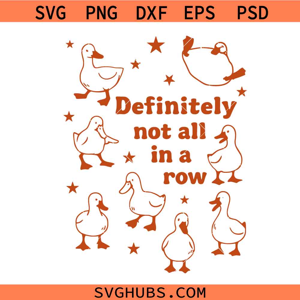 Definitely Not In A Row SVG, Ducks Not in A Row PNG SVG, Funny Ducks Not in A Row SVG