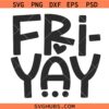Fri-Yay SVG, Friday Weekend SVG, Happy Fri yay Svg, Funny Weekend Svg