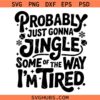 Funny Christmas SVG, Probably Just Gonna Jingle Some Of The Way I'm Tired SVG, Xmas svg