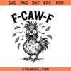 Funny F-Caw-F Chicken SVG, Screaming Rooster SVG, F-Caw-F Chicken SVG