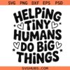 Helping Tiny Humans PNG SVG, Teacher Design PNG Svg, Back to School Quote SVG